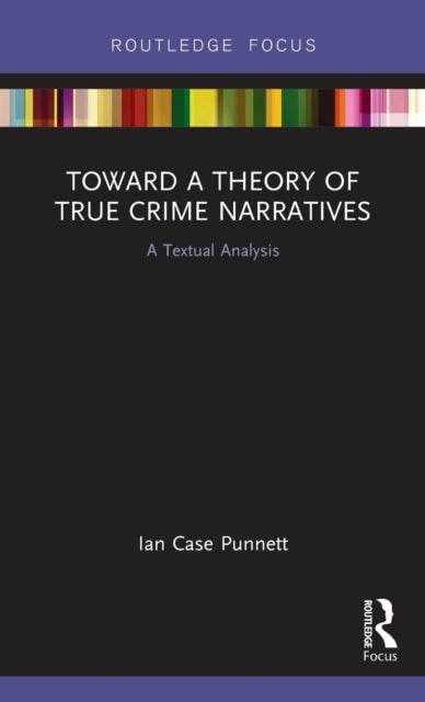 Book cover of: Toward a Theory of True Crime Narratives. By: Ian Punnett