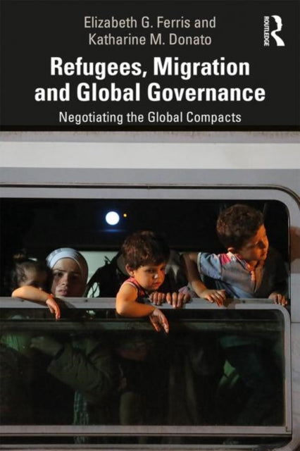 Book cover of: Refugees, Migration and Global Governance. By: Elizabeth G. Ferris