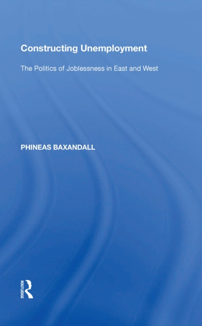 Book cover of: Constructing Unemployment. By: Phineas Baxandall