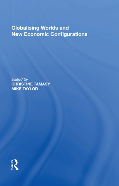 Book cover of: Globalising Worlds and New Economic Configurations. By: Christine Tamasy