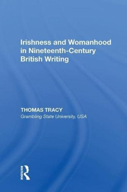 Book cover of: Irishness and Womanhood in Nineteenth-Century British Writing. By: Thomas Tracy