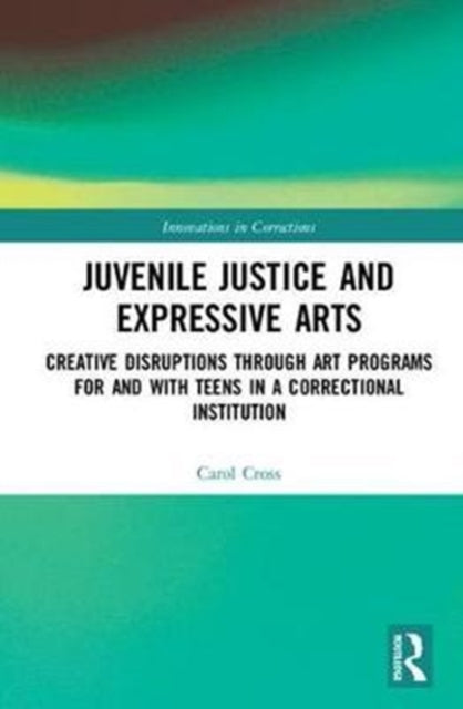 Book cover of: Juvenile Justice and Expressive Arts. By: Carol Cross