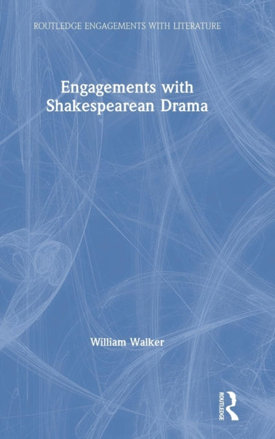 Book cover of: Engagements with Shakespearean Drama. By: William Walker