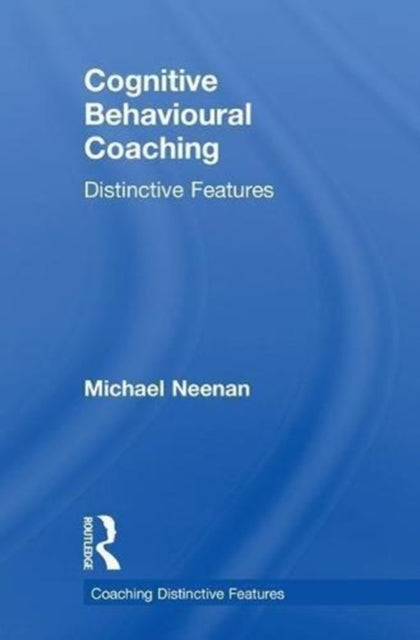 Book cover of: Cognitive Behavioural Coaching. By: Michael Neenan