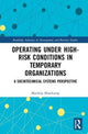 Book cover of: Operating Under High-Risk Conditions in Temporary Organizations. By: Matthijs Moorkamp