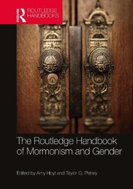 Book cover of: Routledge Handbook of Mormonism and Gender. By: Taylor G. Petrey