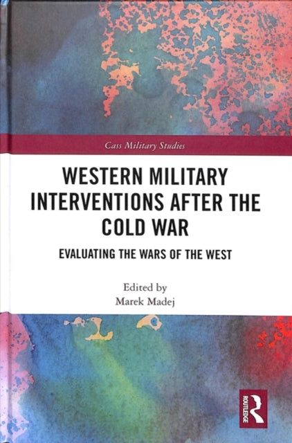 Book cover of: Western Military Interventions After The Cold War. By: Marek Madej