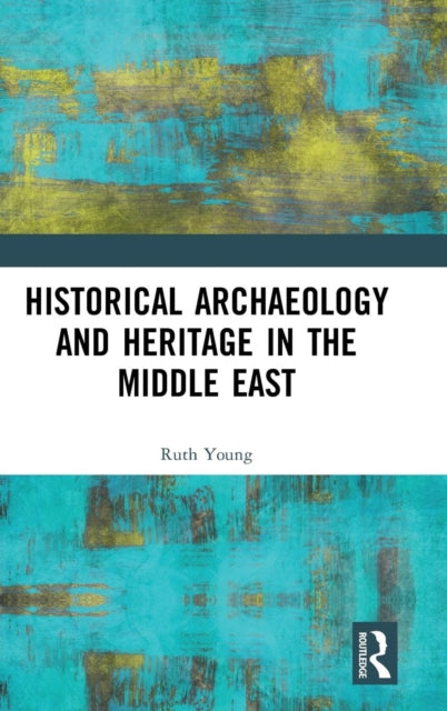 Book cover of: Historical Archaeology and Heritage in the Middle East. By: Ruth Young