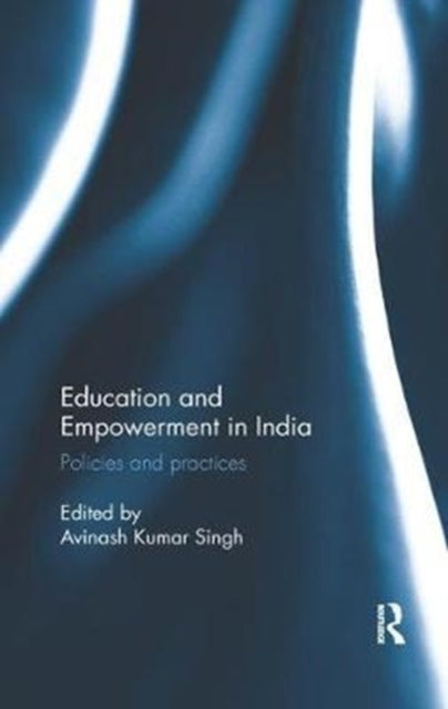 Book cover of: Education and Empowerment in India. By: Avinash Kumar Singh