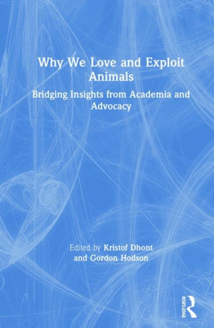 Book cover of: Why We Love and Exploit Animals. By: Kristof Dhont