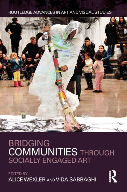 Book cover of: Bridging Communities through Socially Engaged Art. By: Alice Wexler