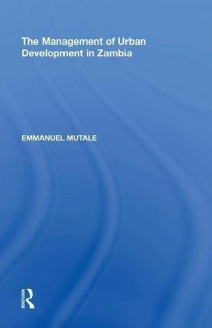 Book cover of: Management of Urban Development in Zambia. By: Emmanuel Mutale