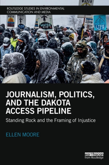 Book cover of: Journalism, Politics, and the Dakota Access Pipeline. By: Ellen Moore