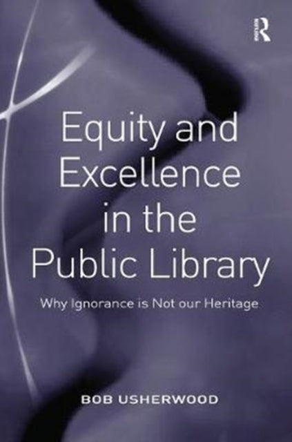 Book cover of: Equity and Excellence in the Public Library. By: Bob Usherwood