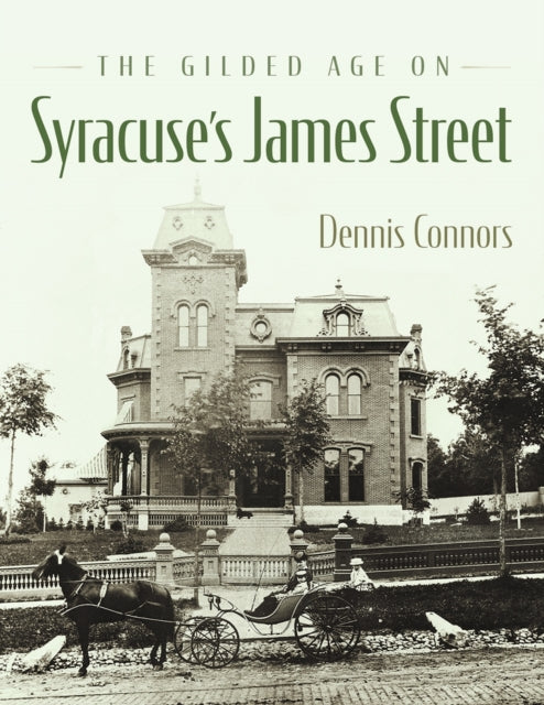 Book cover of: Gilded Age on Syracuse's James Street. By: Dennis Connors