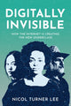 Book cover of: Digitally Invisible. By: Nicol Turner Lee