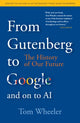 Book cover of: From Gutenberg to Google and on to AI. By: Wheeler, Tom