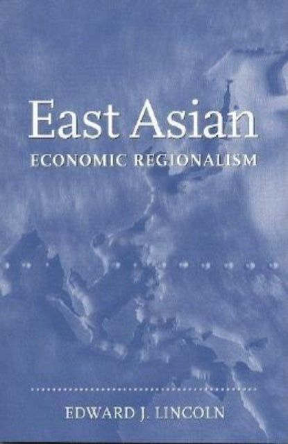 Book cover of: East Asian Economic Regionalism. By: Edward J. Lincoln