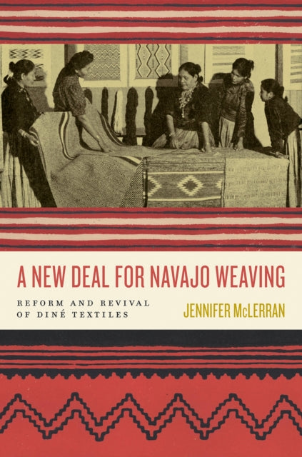 Book cover of: New Deal for Navajo Weaving. By: Jennifer McLerran