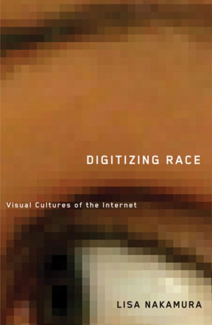 Book cover of: Digitizing Race. By: Lisa Nakamura