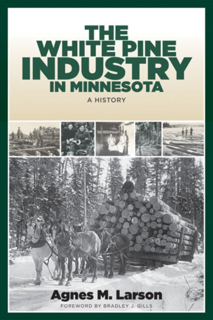 Book cover of: White Pine Industry in Minnesota. By: Agnes M. Larson