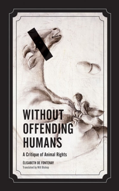 Book cover of: Without Offending Humans. By: Elisabeth de Fontenay