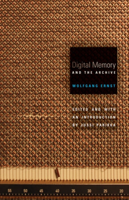 Book cover of: Digital Memory and the Archive. By: Wolfgang Ernst