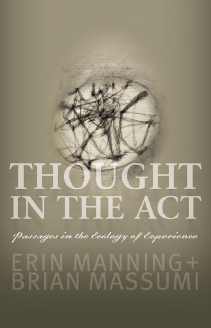 Book cover of: Thought in the Act. By: Erin Manning