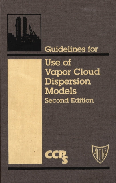Book cover of: Guidelines for Use of Vapor Cloud Dispersion Models. By: Center for Chemical Process Safety (CCPS)