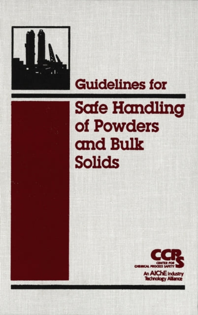 Book cover of: Guidelines for Safe Handling of Powders and Bulk Solids. By: Center for Chemical Process Safety (CCPS)