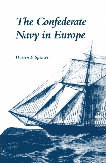 Book cover of: Confederate Navy in Europe. By: Warren F. Spencer