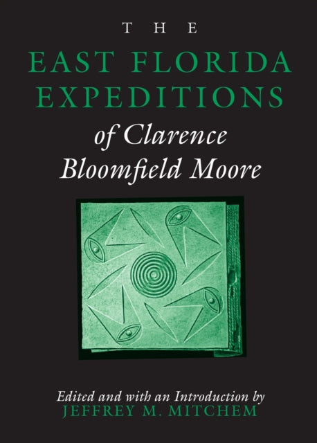 Book cover of: East Florida Expeditions of Clarence Bloomfield Moore