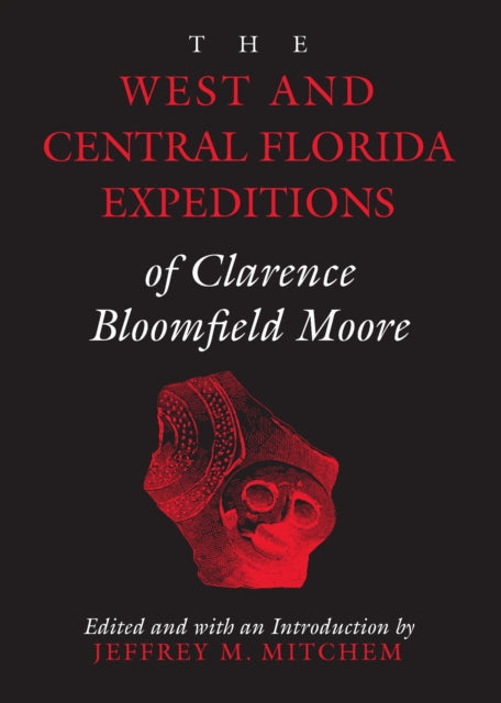 Book cover of: West and Central Florida Expeditions of Clarence Bloomfield Moore. By: Clarence B. Moore