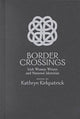 Book cover of: Border Crossings. By: Kathryn Kirkpatrick