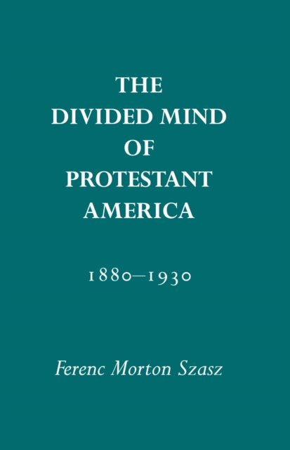 Book cover of: Divided Mind of Protestant America, 1880-1930. By: Ferenc Szasz