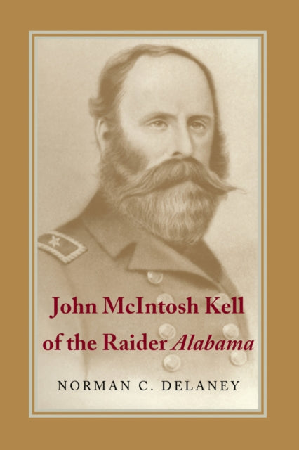 Book cover of: John McIntosh Kell of the Raider ""Alabama. By: Norman C. Delaney