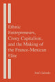 Book cover of: Ethnic Entrepreneurs, Crony Capitalism, and the Making of the Franco-Mexican Elite. By: José Galindo