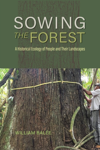Book cover of: Sowing the Forest. By: William Balée