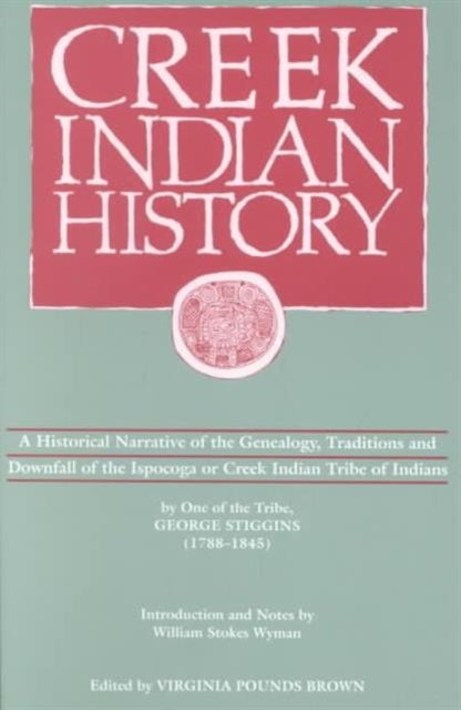 Book cover of: Creek Indian History. By: Geoge Stiggins
