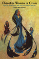 Book cover of: Cherokee Women in Crisis. By: Carolyn Johnston