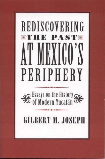 Book cover of: Rediscovering the Past at Mexico's Periphery. By: Gilbert Joseph
