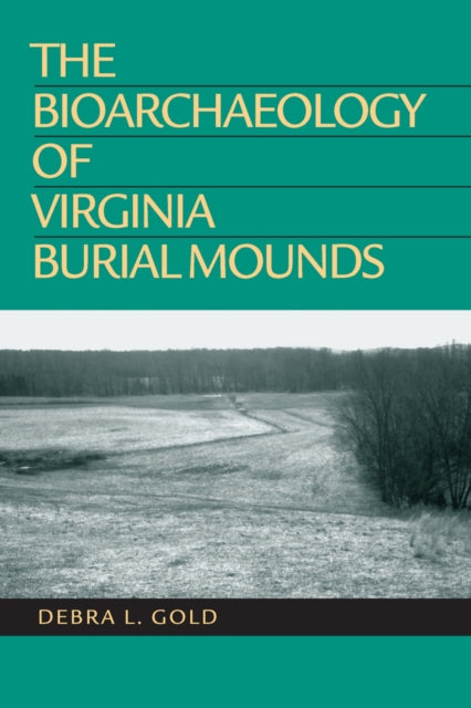 Book cover of: Bioarchaeology of Virginia Burial Mounds. By: Debra L. Gold