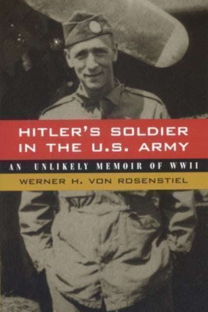 Book cover of: Hitler's Soldier in the U.S. Army. By: Werner H. Von Rosenstiel