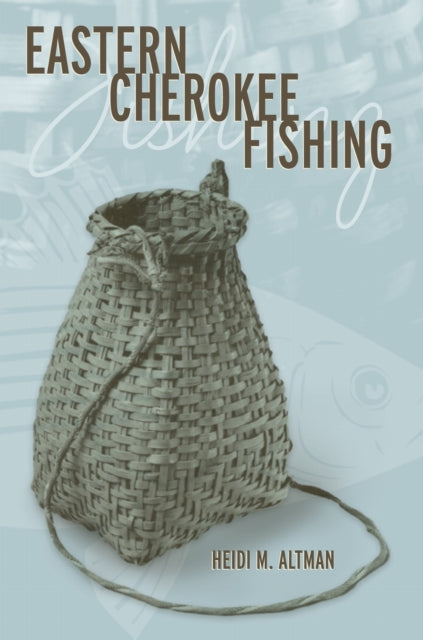 Book cover of: Eastern Cherokee Fishing. By: Heidi M. Altman
