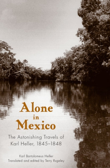 Book cover of: Alone in Mexico. By: Karl Bartolomeus Heller, Karl B. Heller