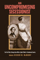 Book cover of: Uncompromising Secessionist. By: George Knox Miller
