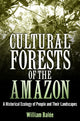 Book cover of: Cultural Forests of the Amazon. By: William Balée