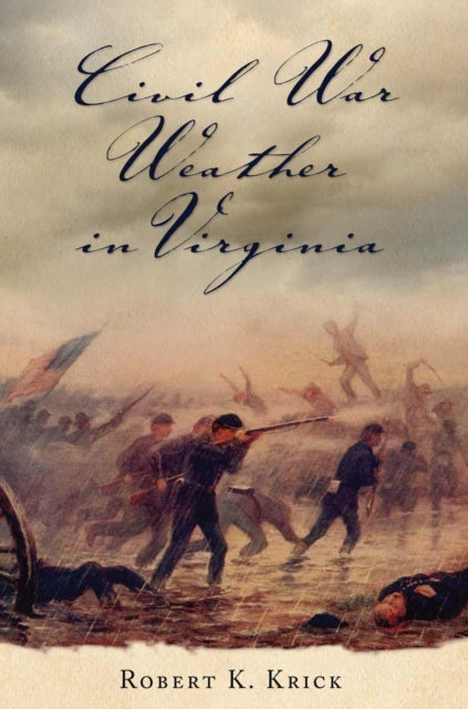Book cover of: Civil War Weather in Virginia. By: Robert K. Krick