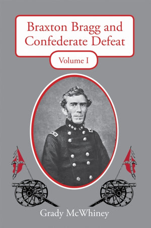 Braxton Bragg and Confederate Defeat, Volume I