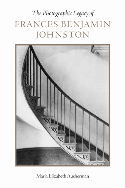 Book cover of: Photographic Legacy of Frances Benjamin Johnston. By: Maria Elizabeth Ausherman